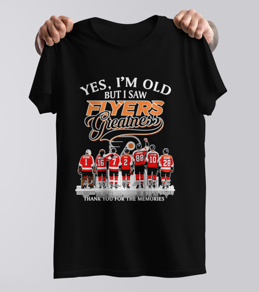 Yes I'm Old But I Saw Flyers Greatness Thank You For The Memories 16 Clarke 7 Howe 88 Lindros 10 LeClair T-Shirt