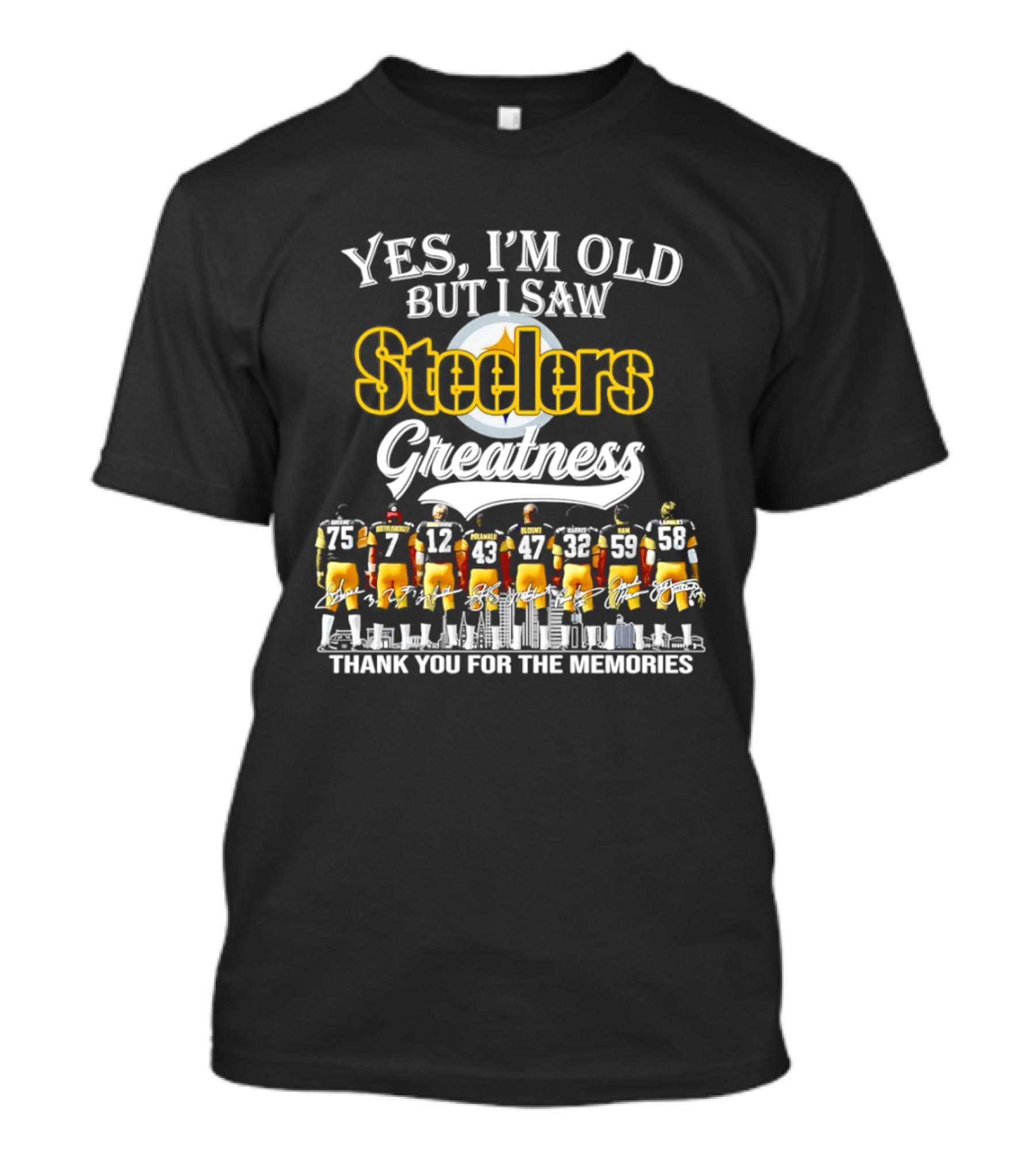 Pittsburgh Steelers Greatness Yes I'm Old But I Saw Thank You For The Memories T-Shirt