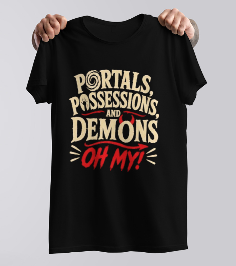 Portals Possessions And Demons Oh My Halloween T-Shirt