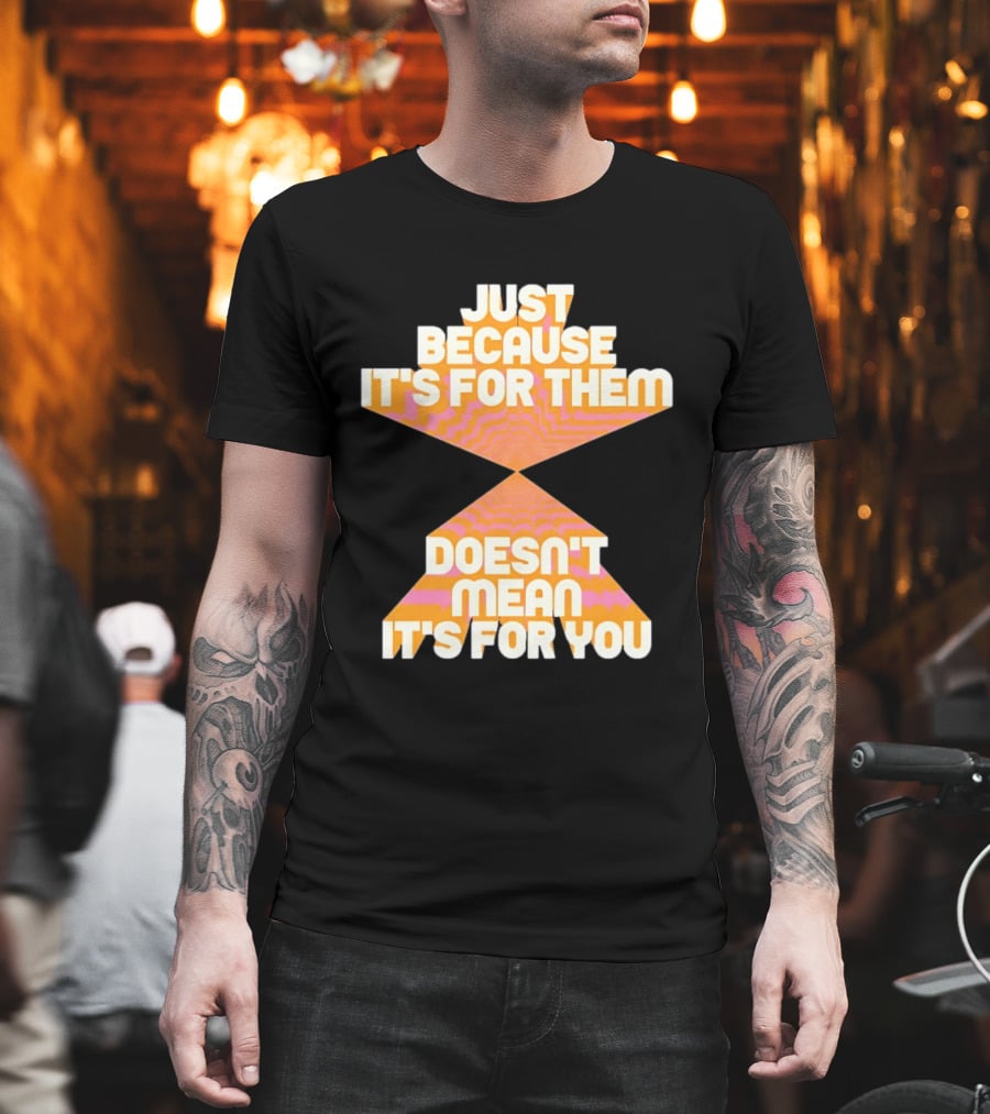 Just Because It's For Them Doesn't Mean It's For You Retro Waves T-Shirt