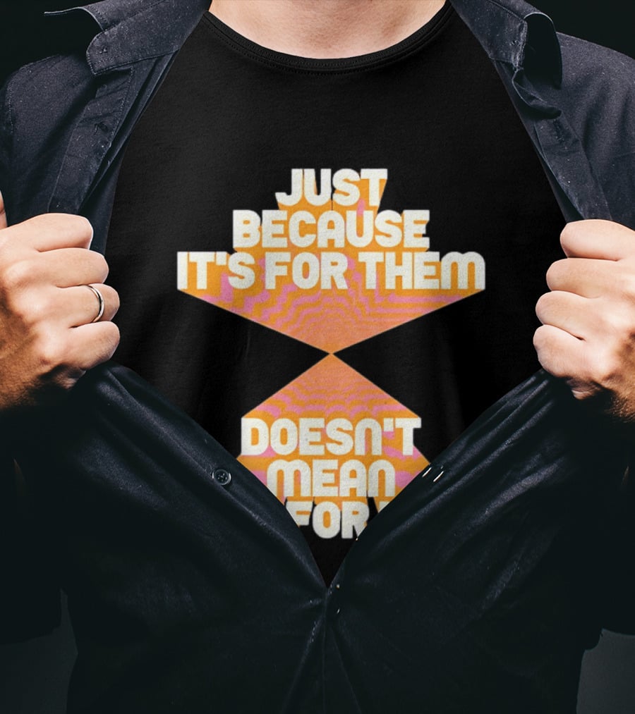 Just Because It's For Them Doesn't Mean It's For You Retro Waves T-Shirt