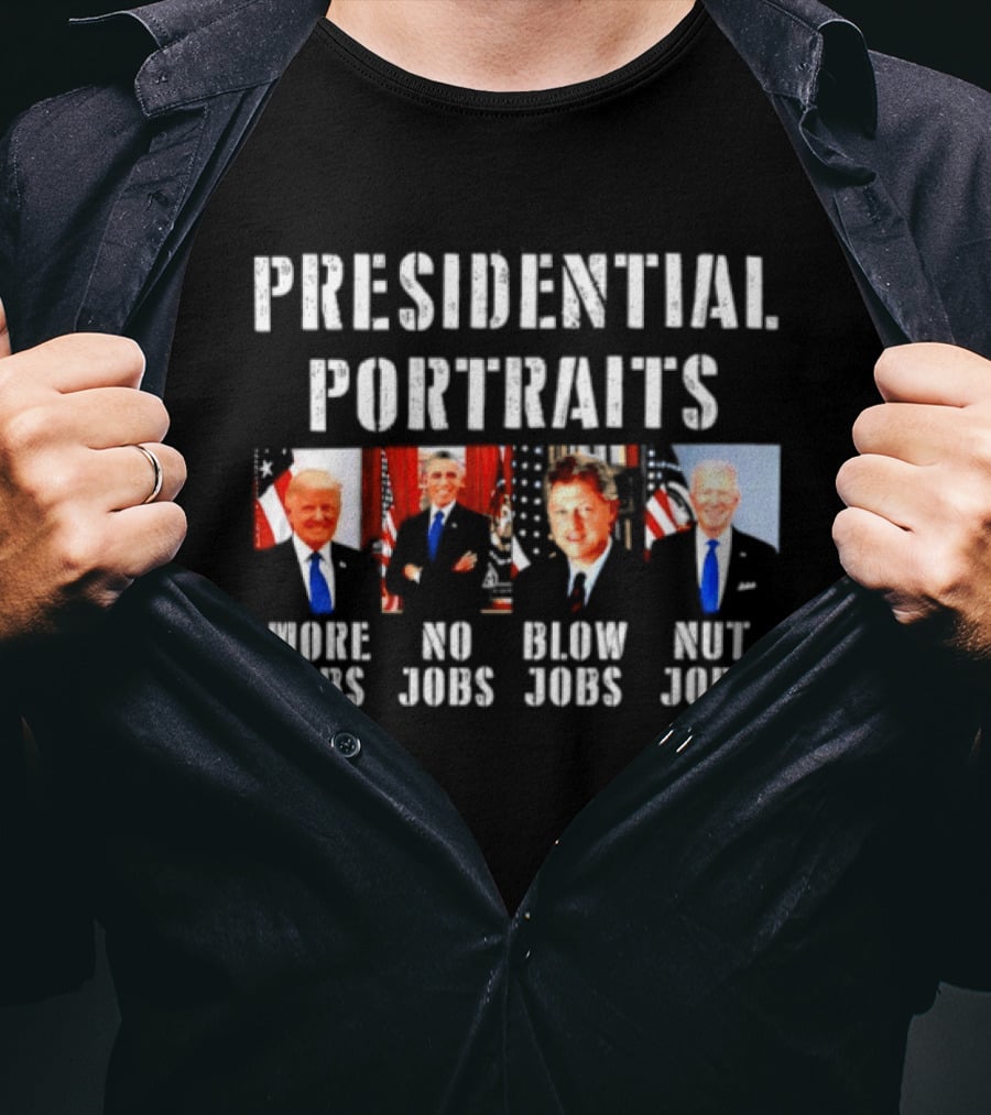 Presidential Portraits More Jobs No Jobs Blow Jobs Nut Jobs T-Shirt