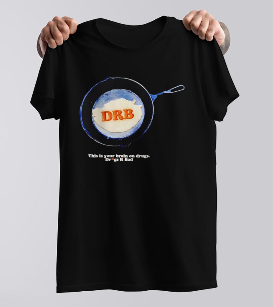 This Is Your Brain On Drugs DRB Drugs R Bad Skillet T-Shirt