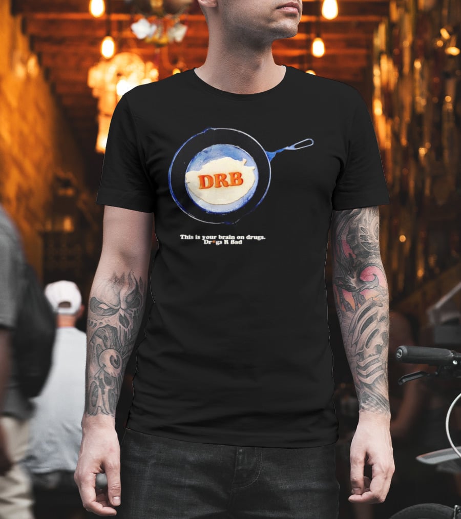 This Is Your Brain On Drugs DRB Drugs R Bad Skillet T-Shirt
