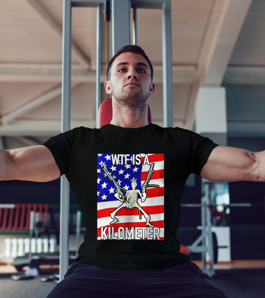 WTF Is A Kilometer Skeleton Holding Guns American Flag T-Shirt