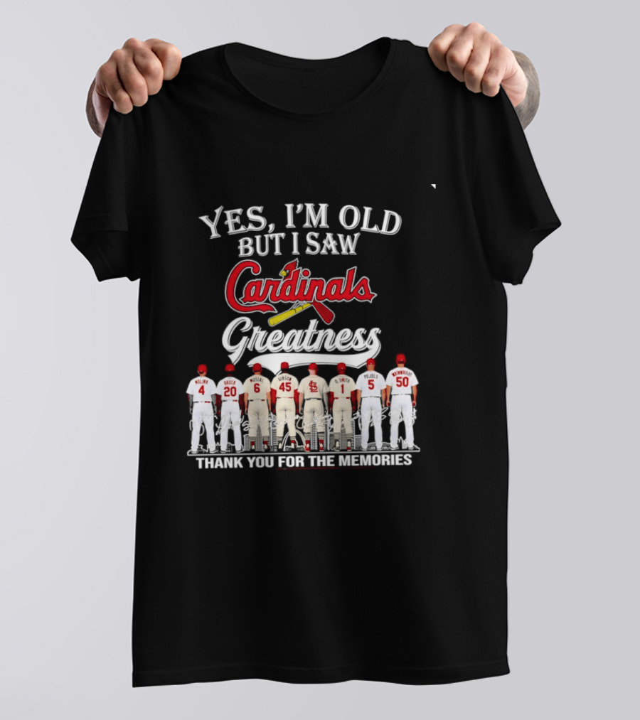 Yes I'm Old But I Saw Cardinals Greatness Thank You For The Memories T-Shirt