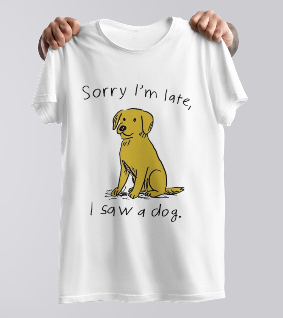 Sorry I'm Late I Saw A Dog Golden Retriever Classic Humor T-Shirt