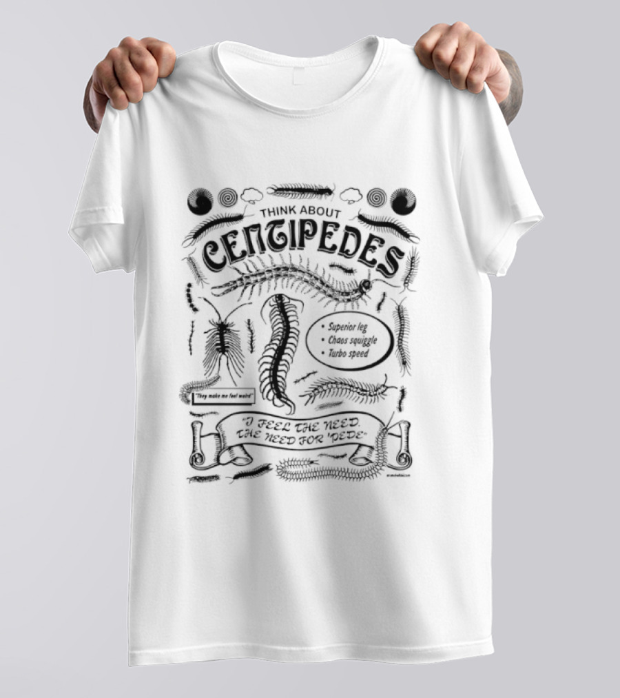 Think About Centipedes I Feel The Need For Pede T-Shirt
