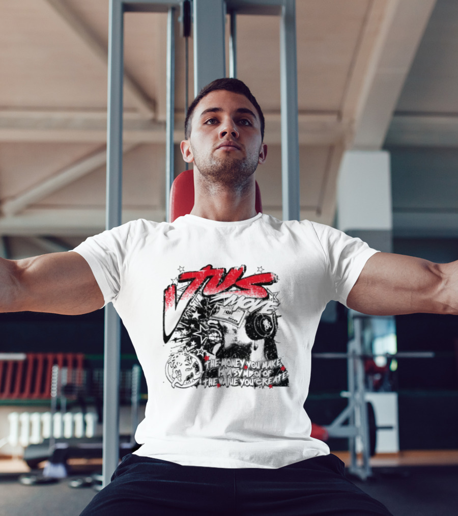 Tus Move The Money You Make Is Symbolic Of The Value You Create T-Shirt