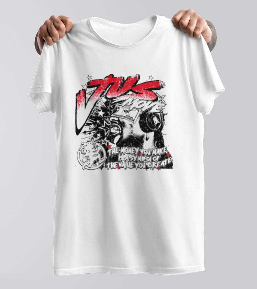 Tus Move The Money You Make Is Symbolic Of The Value You Create T-Shirt