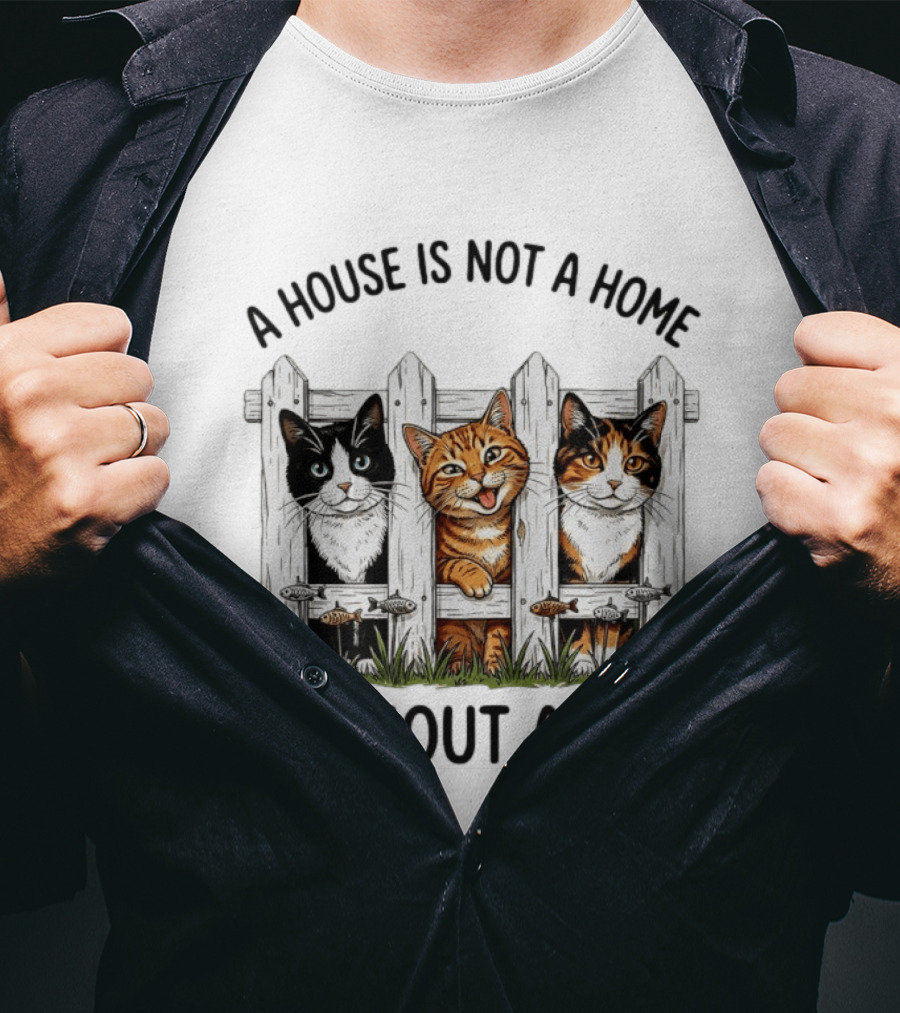 A House Is Not A Home Without A Cat Fence With Adorable Cats T-Shirt