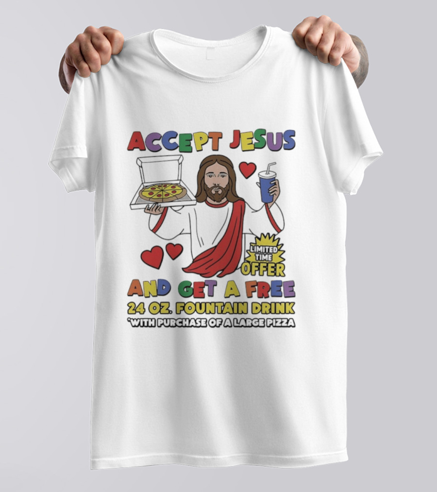 Accept Jesus Limited Time Offer 24 Oz Fountain Drink With Large Pizza Purchase T-Shirt