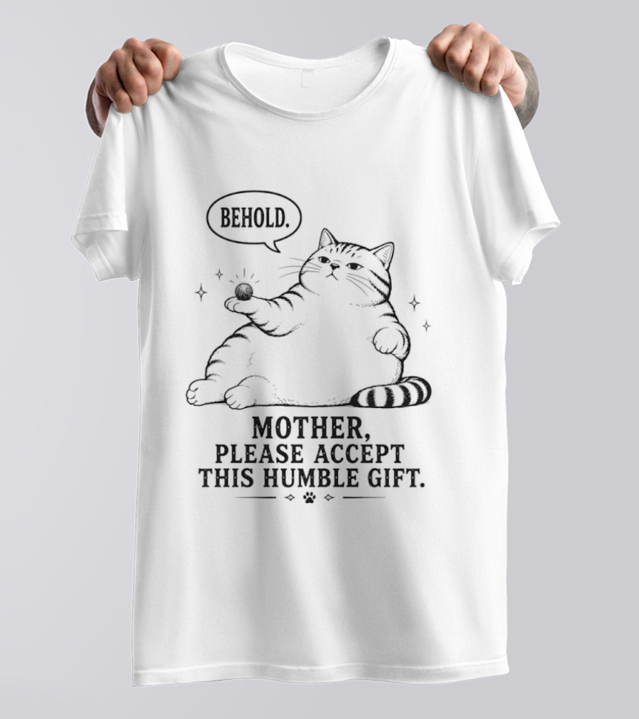 Behold Mother Please Accept This Humble Gift Cat T-Shirt