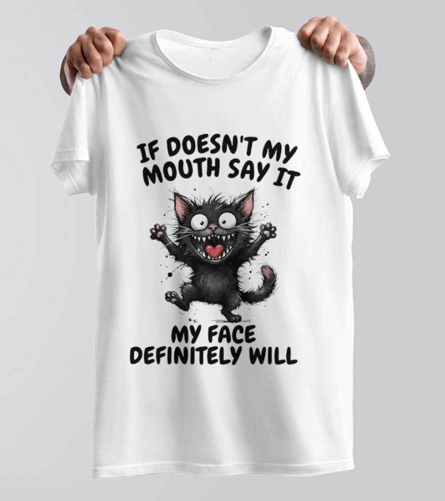 Black Cat If Doesn't My Mouth Say It My Face Definitely Will T-Shirt