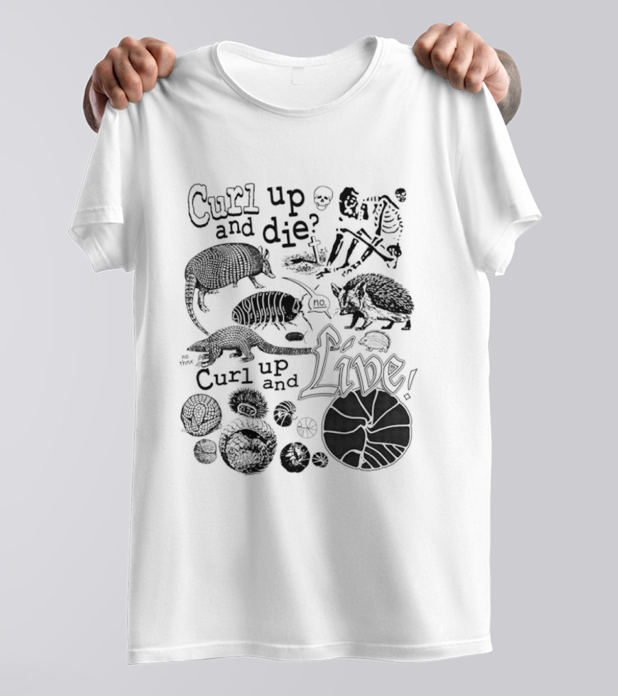 Curl Up And Die No Curl Up And Live Armadillo Skeleton And Life T-Shirt
