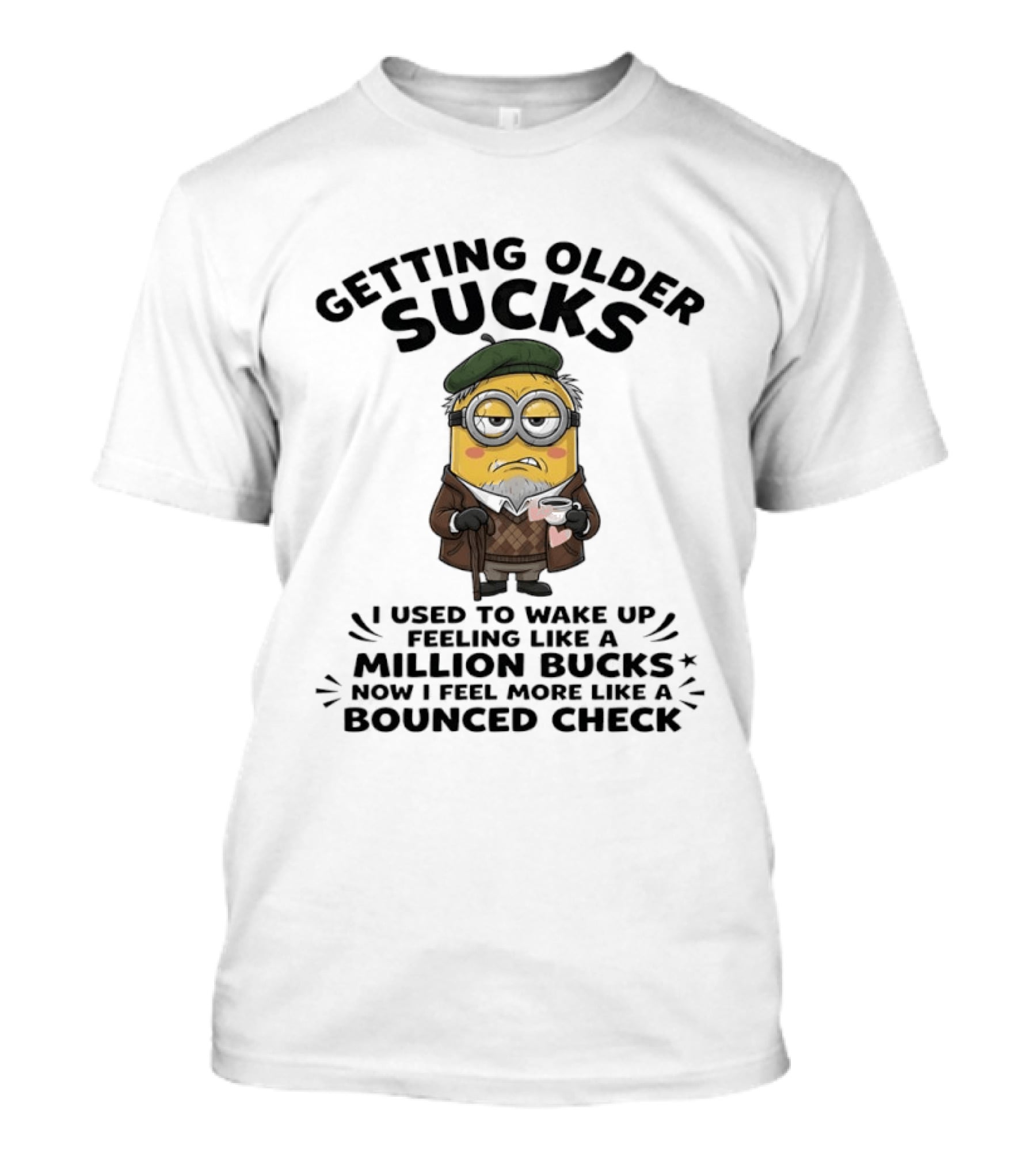 Getting Older Sucks Minion I Used To Wake Up Feeling Like A Million Bucks Now I Feel More Like A Bounced Check T-Shirt