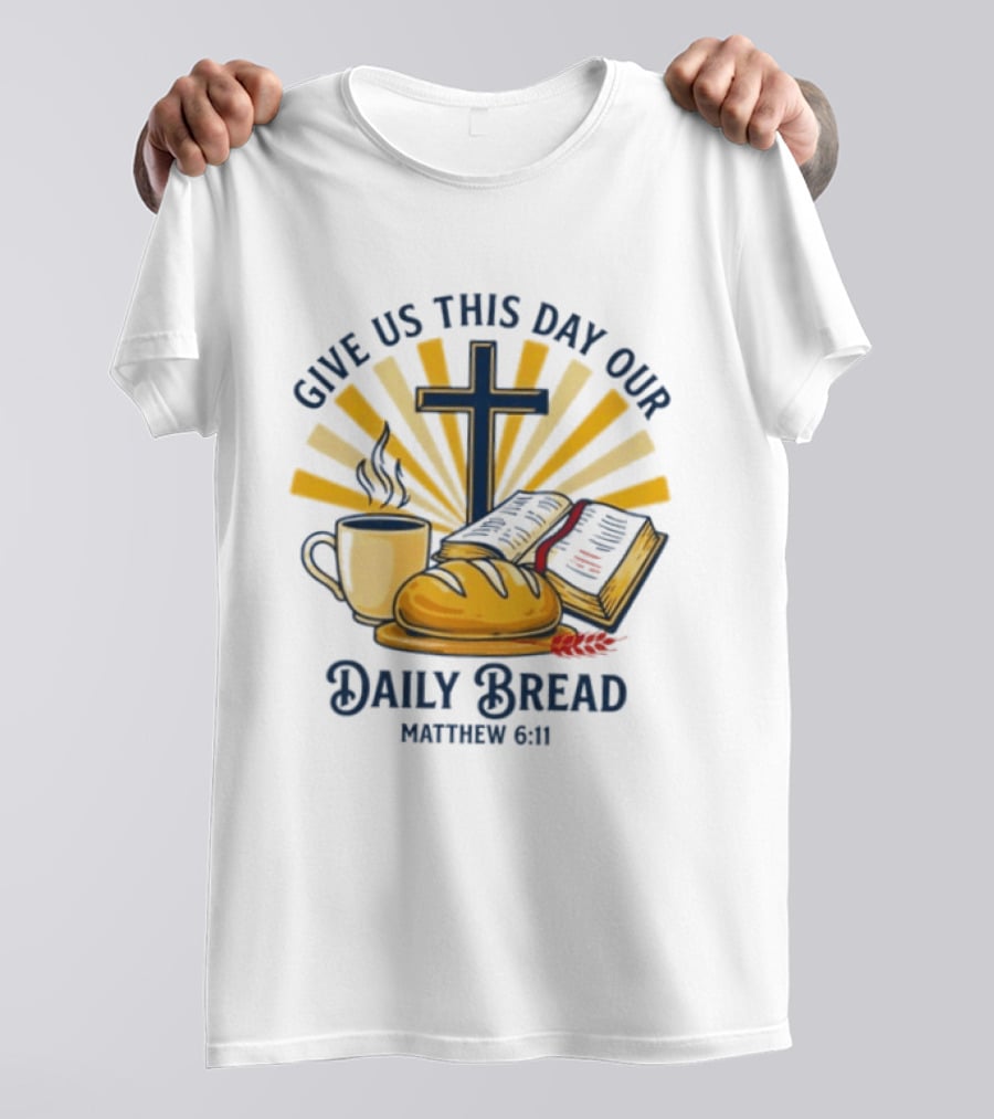Give Us This Day Our Daily Bread Cross Bible Coffee Matthew 6 11 T-Shirt