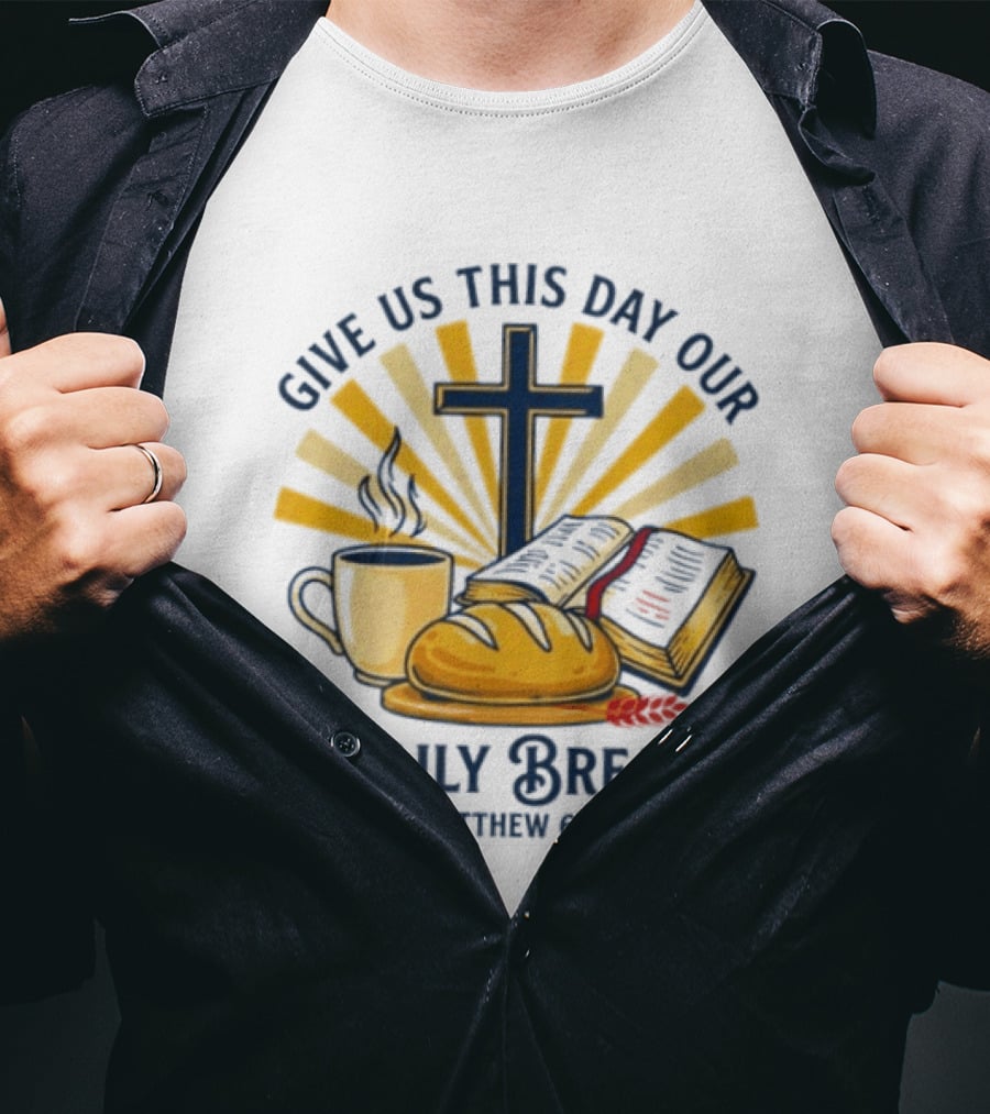 Give Us This Day Our Daily Bread Cross Bible Coffee Matthew 6 11 T-Shirt
