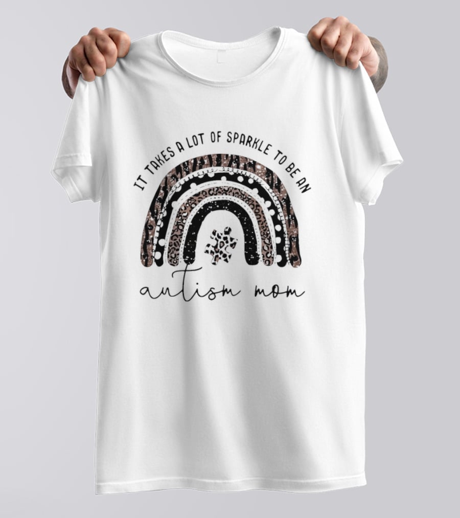 It Takes A Lot Of Sparkle To Be An Autism Mom Rainbow T-Shirt