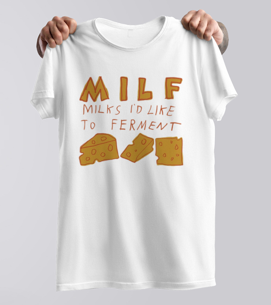 MILF Milks I'd Like To Ferment Cheese Trio T-Shirt