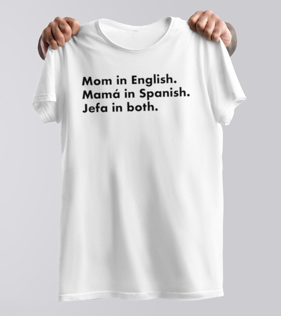 Mom In English Mamá In Spanish Jefa In Both Empowering Message T-Shirt