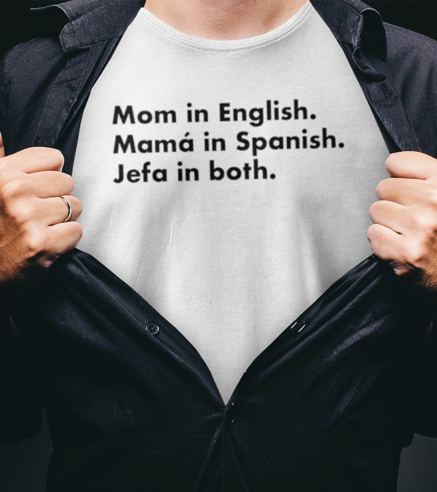 Mom In English Mamá In Spanish Jefa In Both Empowering Message T-Shirt