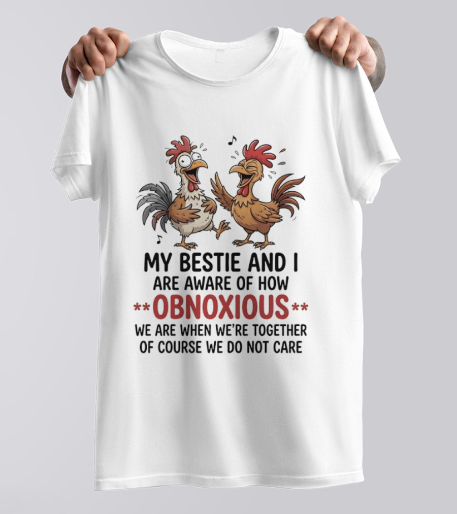 My Bestie And I Are Aware Of How Obnoxious We Are When We're Together Of Course We Do Not Care Roosters Cartoons T-Shirt