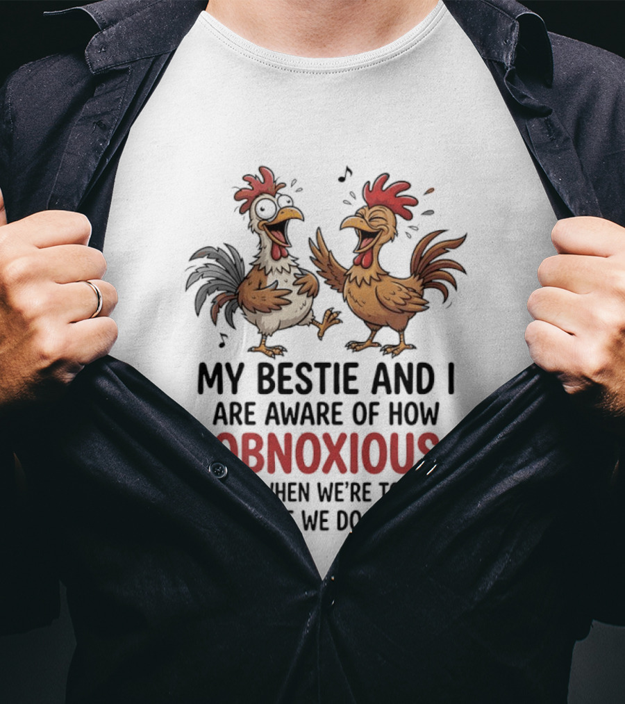 My Bestie And I Are Aware Of How Obnoxious We Are When We're Together Of Course We Do Not Care Roosters Cartoons T-Shirt