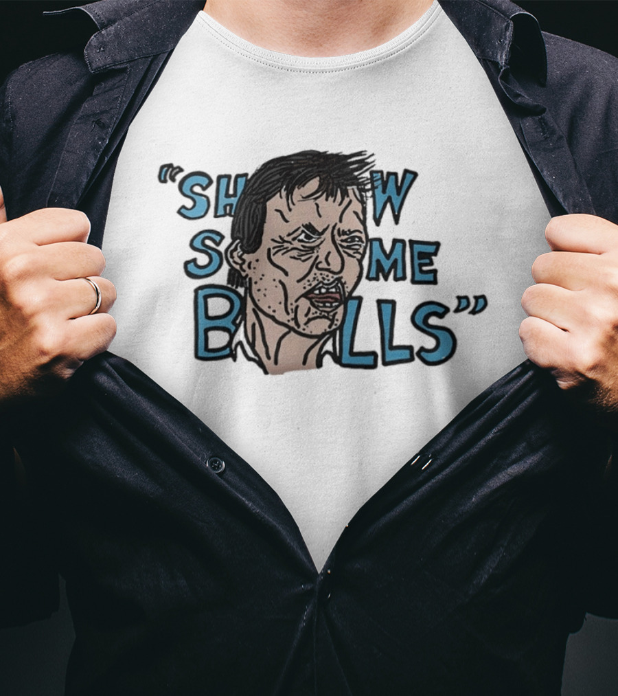 Show The Man Some Balls T-Shirt