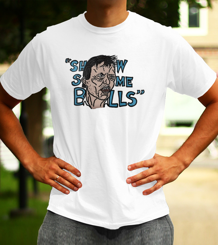Show The Man Some Balls T-Shirt