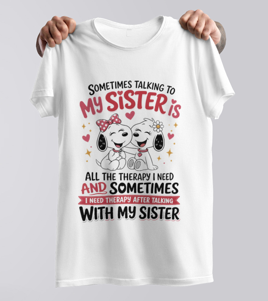 Snoopy Couple Sometimes Talking To My Sister Is All The Therapy I Need And Sometimes I Need Therapy After Talking With My Sister T-Shirt