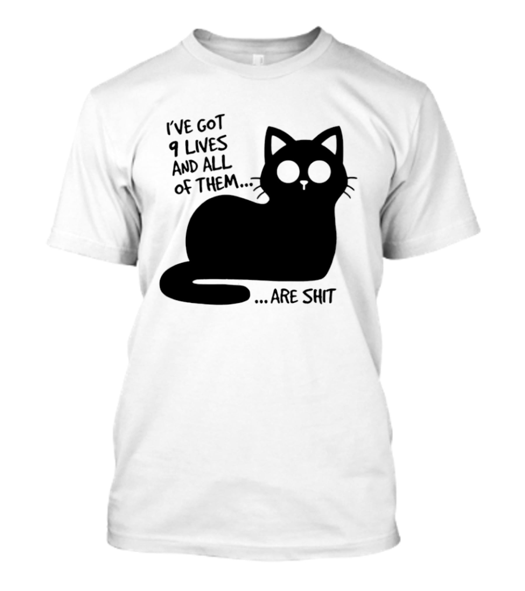 I've Got 9 Lives And All Of Them Are Shit Cat T-Shirt