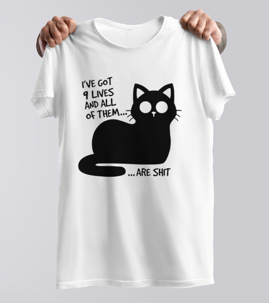 I've Got 9 Lives And All Of Them Are Shit Cat T-Shirt