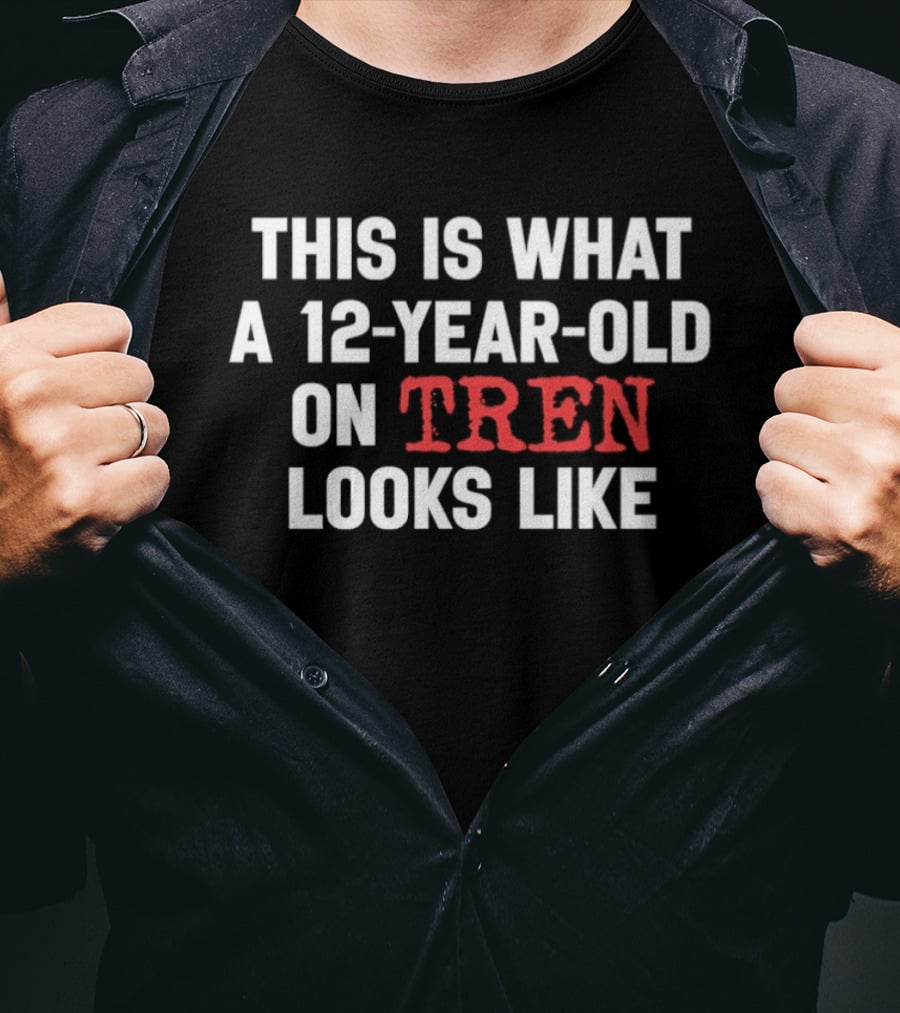 This Is What A 12 Year Old On Tren Looks Like T-Shirt