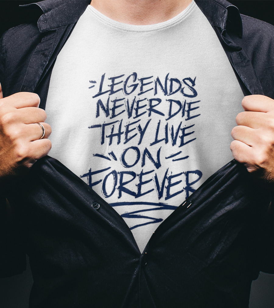 Legends Never Die They Live On Forever T-Shirt