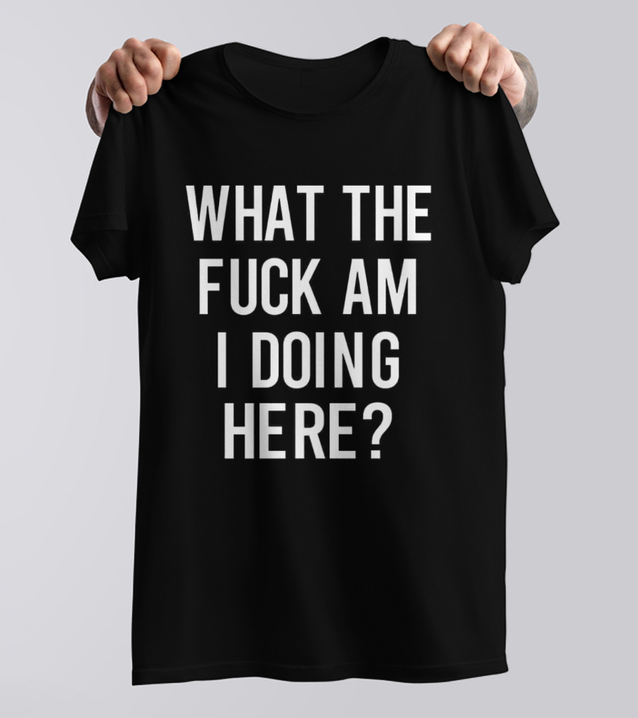 What The Fuck Am I Doing Here Ozzy T-Shirt
