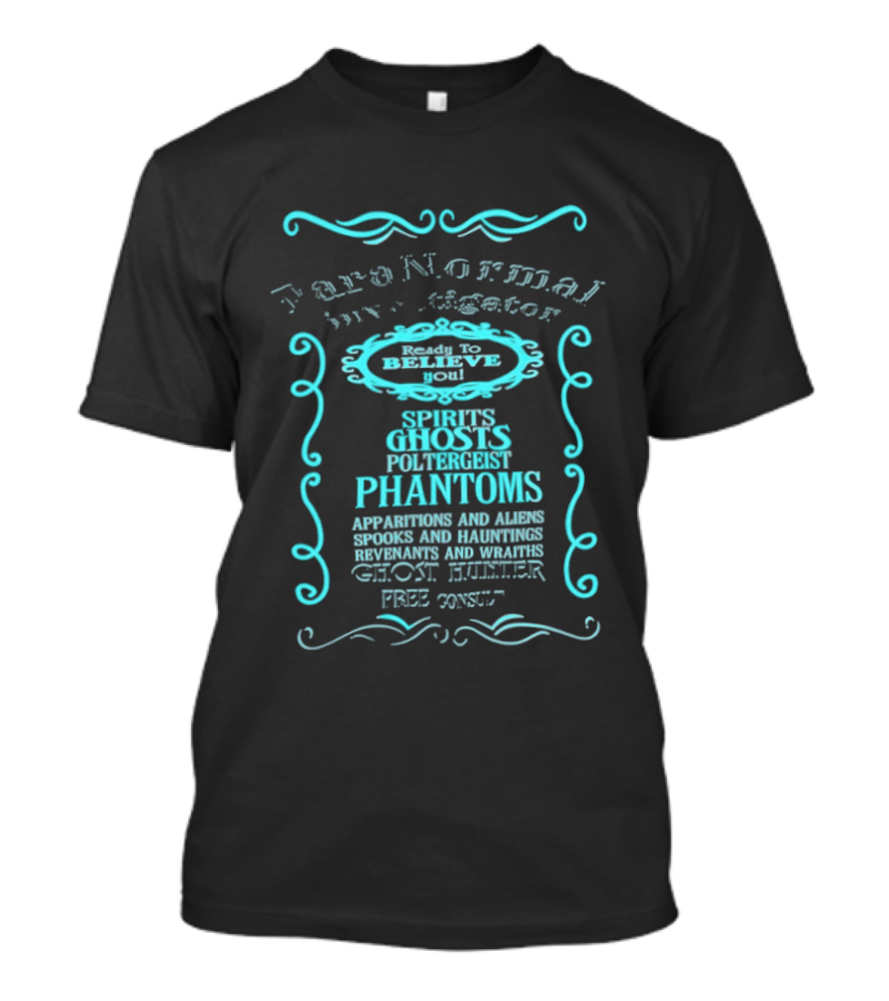 Paranormal Investigator Spirits Ghosts Poltergeist Phantoms Apparitions Aliens Spooks Hauntings Séance Sighting Ghost Hunter Free Consult T-Shirt