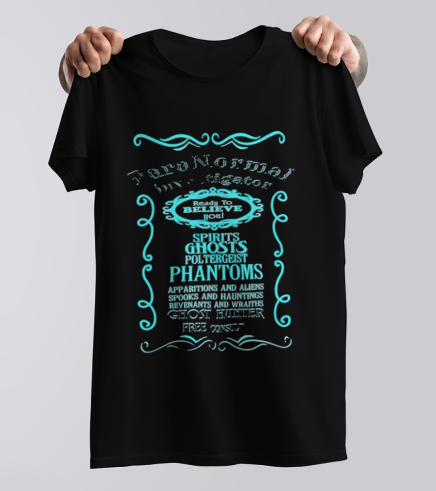 Paranormal Investigator Spirits Ghosts Poltergeist Phantoms Apparitions Aliens Spooks Hauntings Séance Sighting Ghost Hunter Free Consult T-Shirt