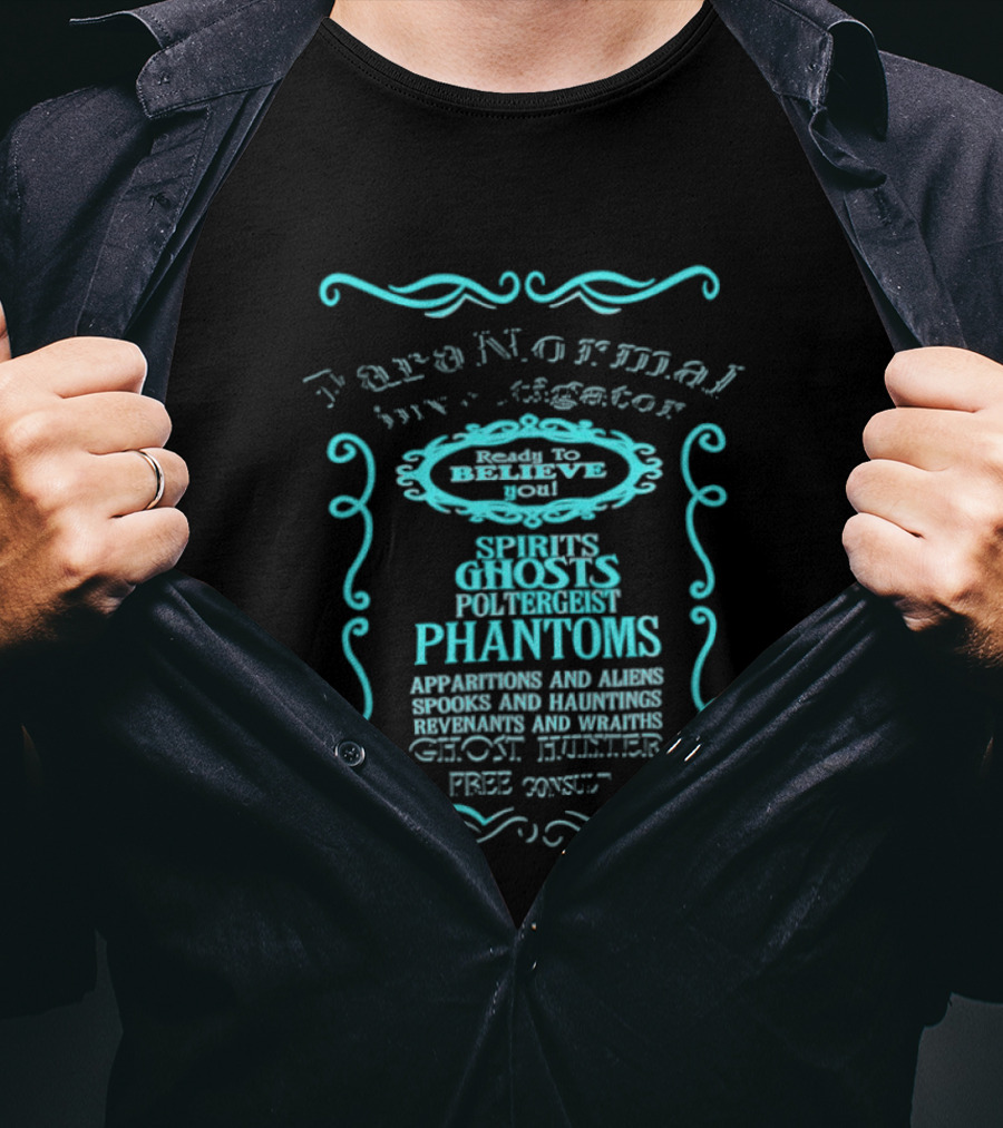 Paranormal Investigator Spirits Ghosts Poltergeist Phantoms Apparitions Aliens Spooks Hauntings Séance Sighting Ghost Hunter Free Consult T-Shirt