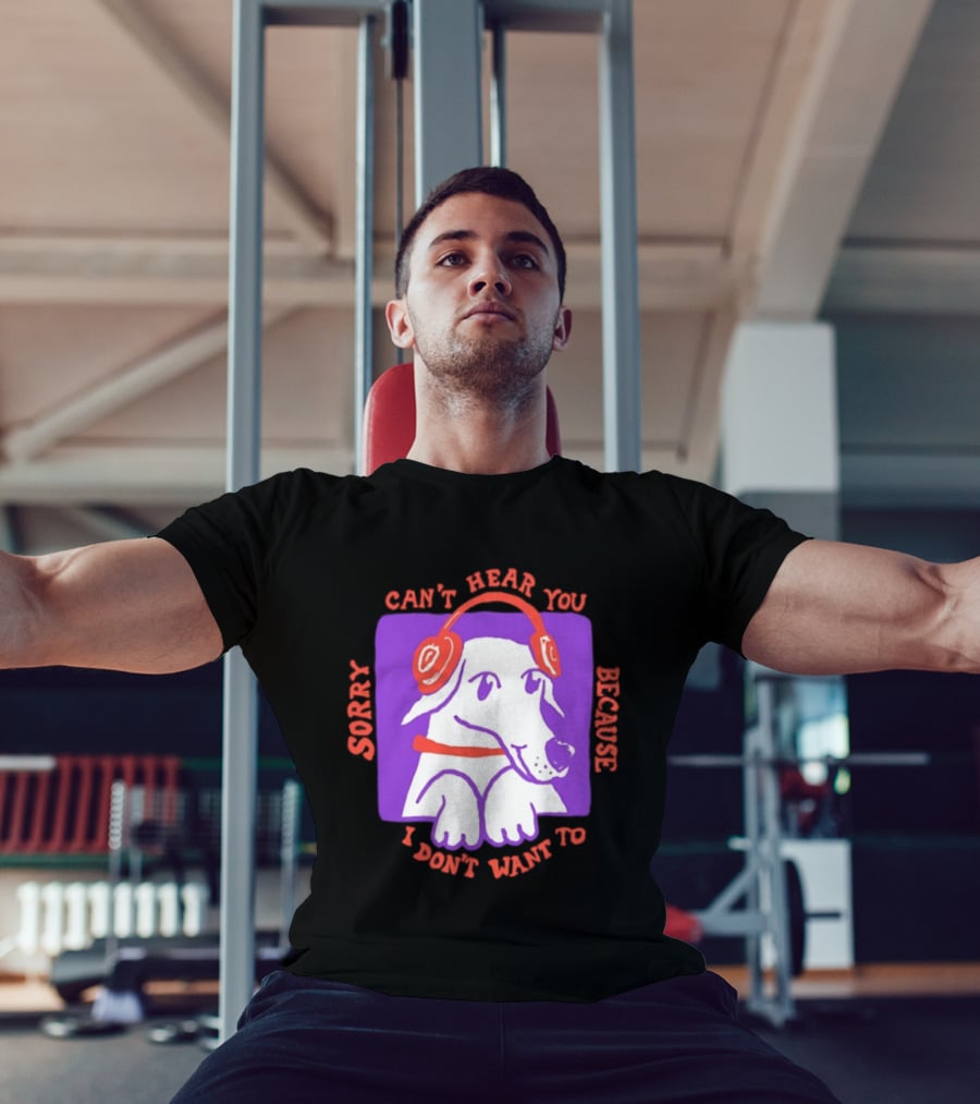 Sorry Can't Hear You Because I Don't Want To Dog Headphones T-Shirt