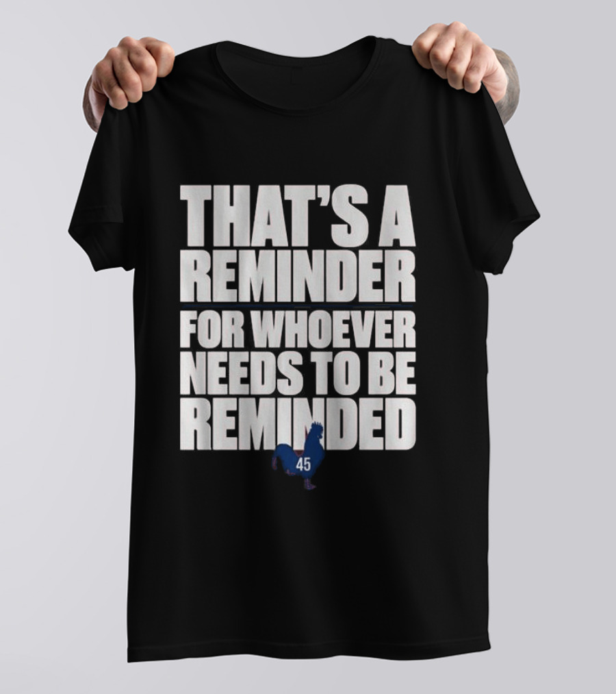 That's A Reminder For Whoever Needs To Be Reminded 45 Rooster T-Shirt