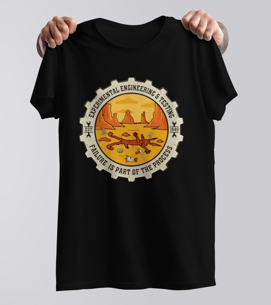 Experimental Engineering And Testing Wile E. Coyote Failure Part Of The Process Desert Scene 1949 T-Shirt