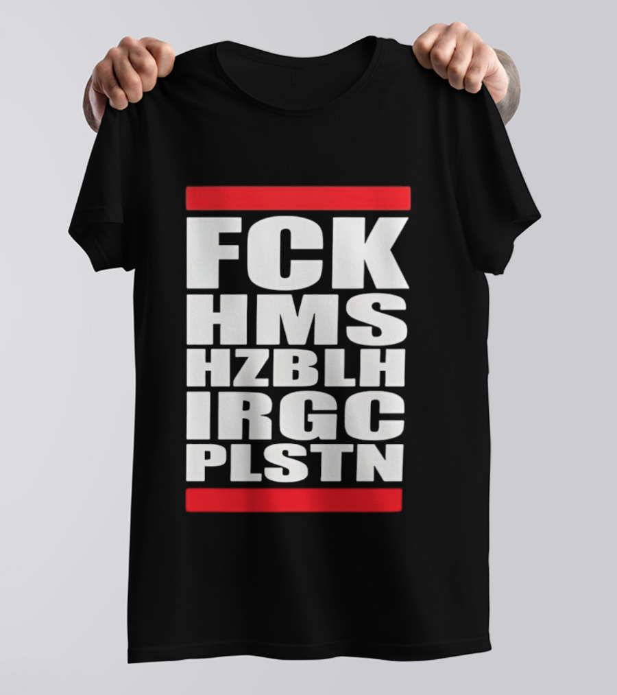 FCK HMS HZBLH IRGC PLSTN Acronym T-Shirt