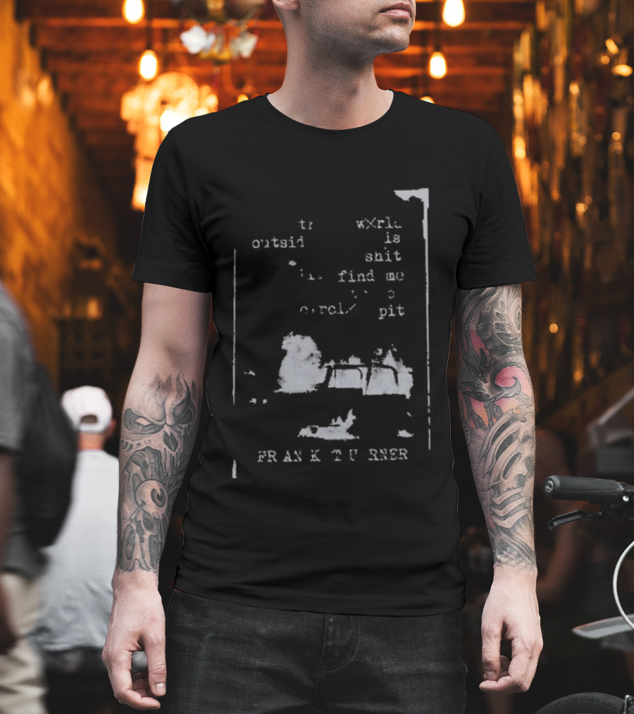 Frank Turner If The World Outside Is Shit Find Me In The Pit T-Shirt