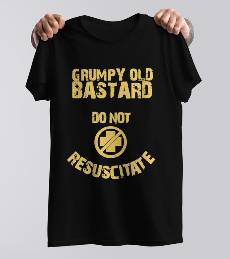 Grumpy Old Bastard Do Not Resuscitate Distressed Warning Sign T-Shirt
