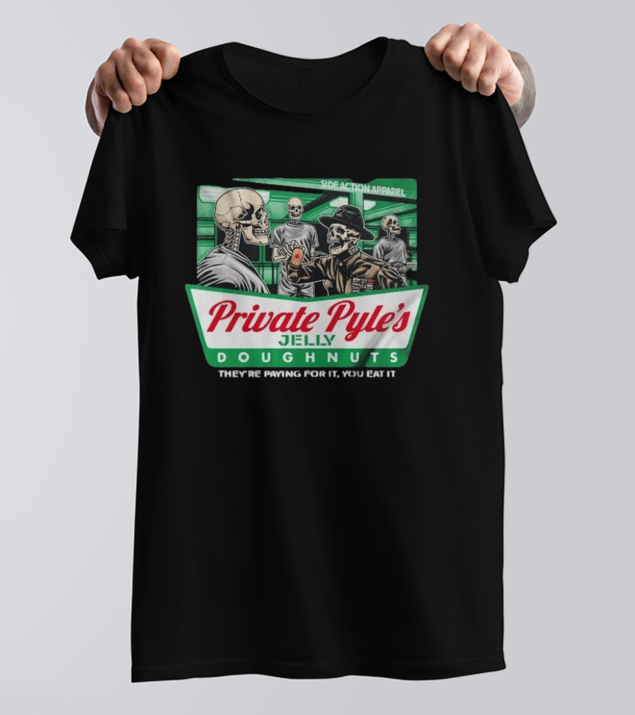 Private Pyle's Jelly Doughnuts They're Paying For It You Eat It Side Action Apparel Skulls T-Shirt