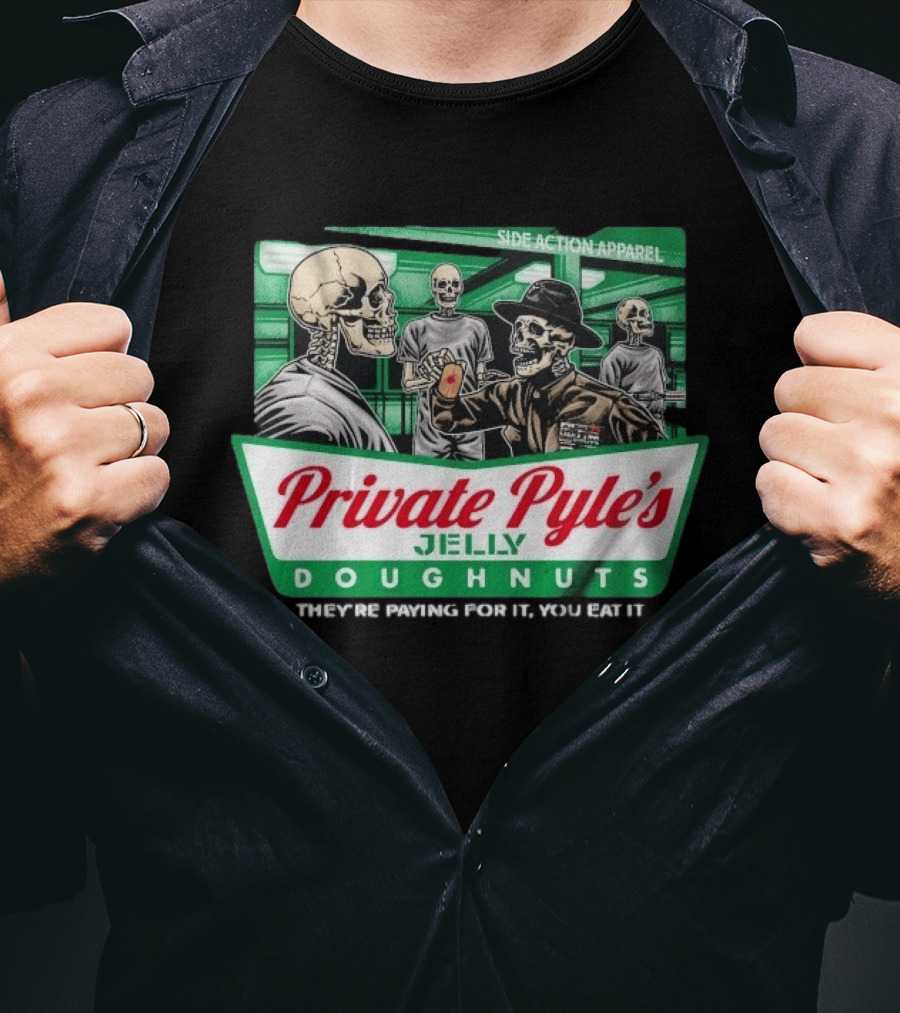 Private Pyle's Jelly Doughnuts They're Paying For It You Eat It Side Action Apparel Skulls T-Shirt