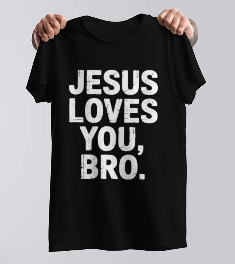Jesus Loves You Bro Christian Faith Religious T-Shirt