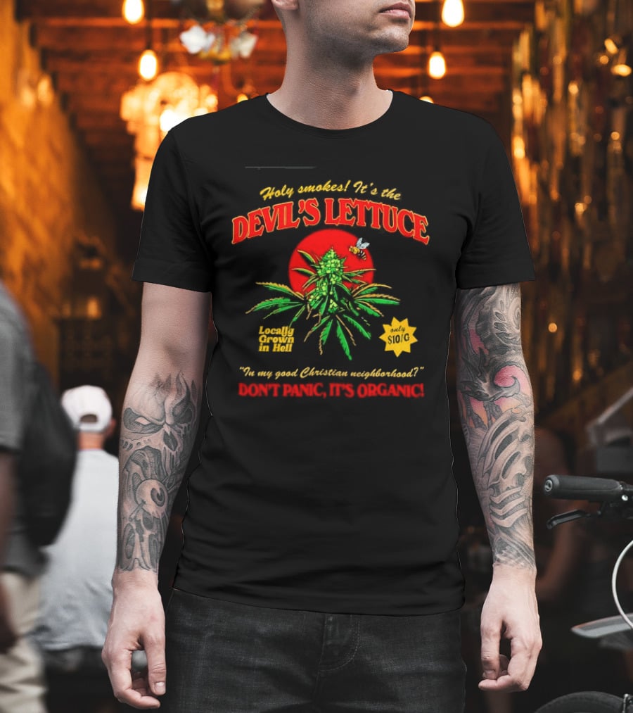 Holy Smokes It's The Devil's Lettuce Locally Grown In Hell Don't Panic It's Organic T-Shirt