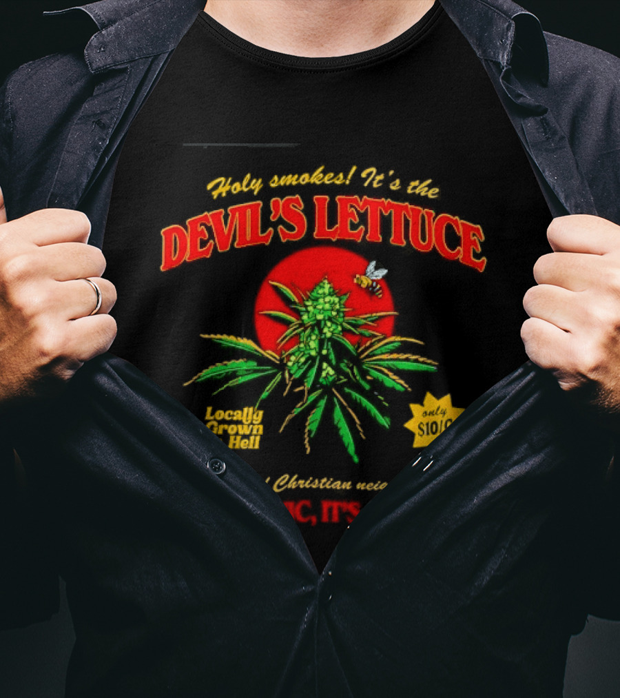 Holy Smokes It's The Devil's Lettuce Locally Grown In Hell Don't Panic It's Organic T-Shirt